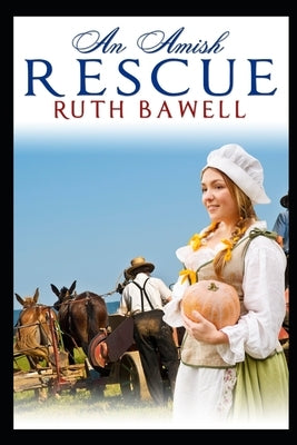 An Amish Rescue: Amish Romance by Bawell, Ruth