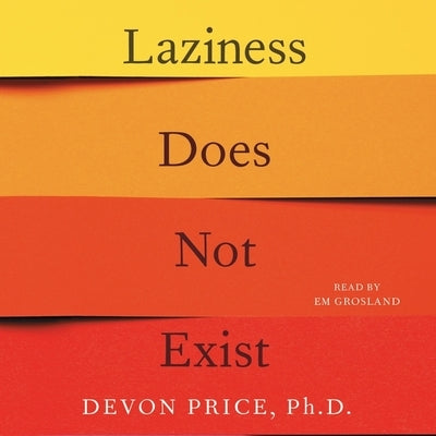 Laziness Does Not Exist: A Defense of the Exhausted, Exploited, and Overworked by Price, Devon