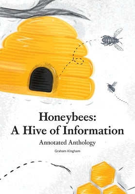 Honeybees - a Hive of Information: Annotated Anthology by Kingham, Graham