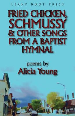 Fried Chicken, Schmussy & Other Songs from a Baptist Hymnal by Young, Alicia