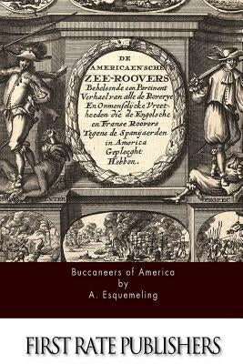 Buccaneers of America by Esquemeling, A.