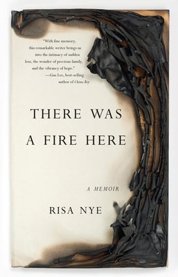 There Was a Fire Here: A Memoir by Nye, Risa