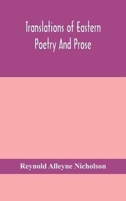 Translations of Eastern poetry and prose by Alleyne Nicholson, Reynold