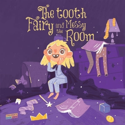 The Tooth Fairy and the Messy Room: Children's Book About Tidiness, Tooth Fairy, Natural Consequences, Taking Responsibility, Learning from Mistakes, by Crew, Cb