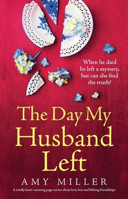 The Day My Husband Left: A totally heart-warming page-turner about love, loss and lifelong friendships by Miller, Amy