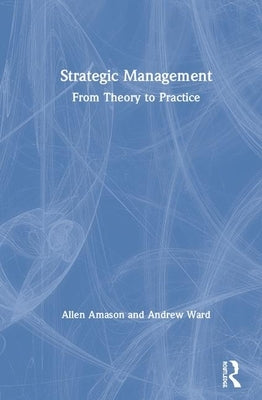 Strategic Management: From Theory to Practice by Ward, Andrew