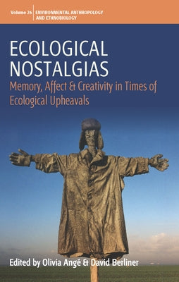Ecological Nostalgias: Memory, Affect and Creativity in Times of Ecological Upheavals by Angé, Olivia