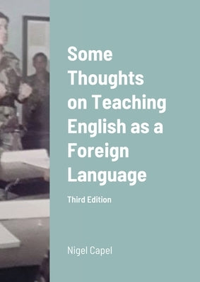 Some Thoughts on Teaching English as a Foreign Language: Third Edition by Capel, Nigel