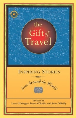 The Gift of Travel: Inspiring Stories from Around the World by Habegger, Larry
