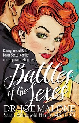 Battles of the Sexes: Raising Sexual IQ to Lower Sexual Conflict and Empower Lasting Love by Malone, Joe