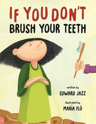 If You Don't Brush Your Teeth: (A Silly Bedtime Story About Parenting a Strong-Willed Child and How to Discipline in a Fun and Loving Way) by Fló, Mária