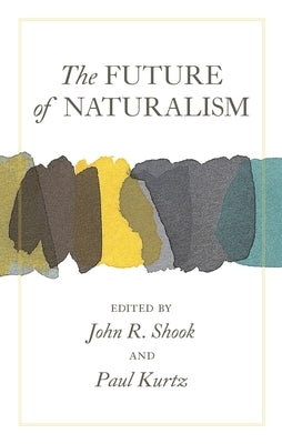 The Future of Naturalism by Shook, John R.