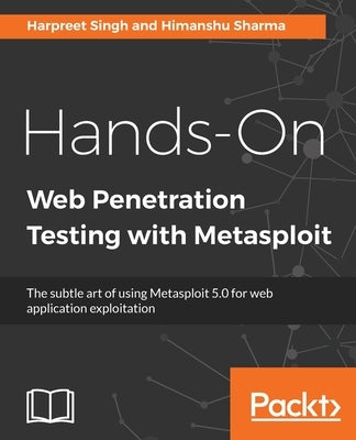 Hands-On Web Penetration Testing with Metasploit: The subtle art of using Metasploit 5.0 for web application exploitation by Sharma, Himanshu