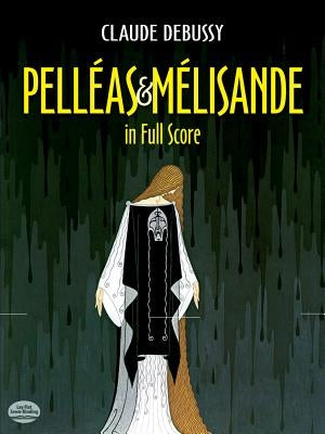 Pelleas Et Melisande in Full Score by Debussy, Claude