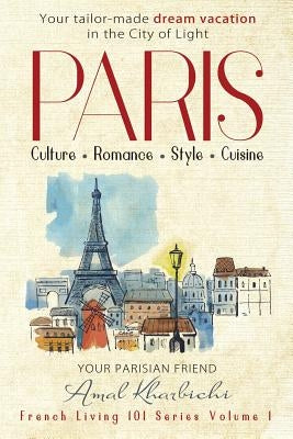 Paris: Culture. Romance. Style. Cuisine. by Kharbichi, Amal