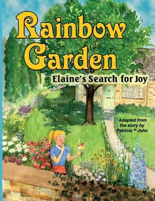 Rainbow Garden: Elaine's Search for Joy by John, Patricia St