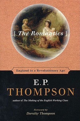 The Romantics: England in a Revolutionary Age by Thompson, E. P.
