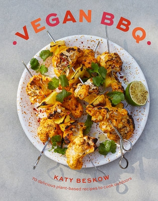 Vegan BBQ: 70 Delicious Plant-Based Recipes to Cook Outdoors by Beskow, Katy