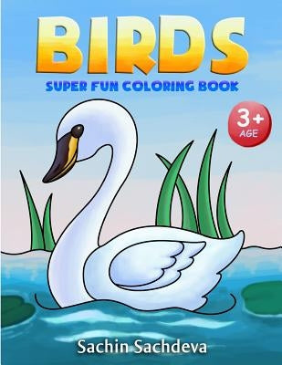 Birds: Super Fun Coloring Book for Kids and Preschoolers (Ages 3-5) by Sachdeva, Sachin