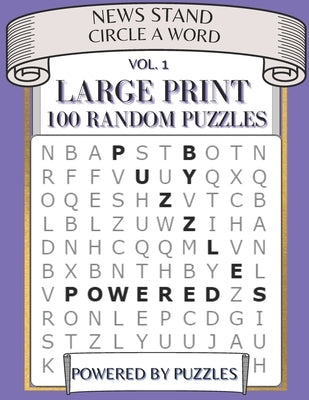 News Stand Circle a Word Vol.1: Large Print 100 Random Puzzles by Puzzles, Powered