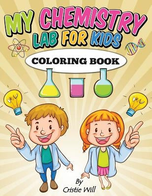My Chemistry Lab for Kids: Coloring Book by Will, Cristie