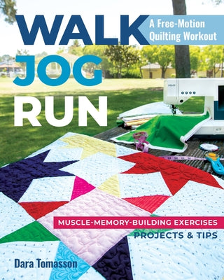 Walk, Jog, Run-A Free-Motion Quilting Workout: Muscle-Memory-Building Exercises, Projects & Tips by Tomasson, Dara