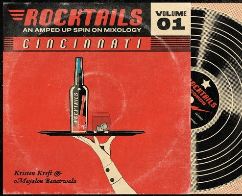 Cincinnati Rocktails: An Amped Up Spin On Mixology by Kreft, Kristen