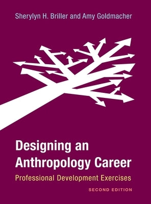 Designing an Anthropology Career: Professional Development Exercises by Briller, Sherylyn H.