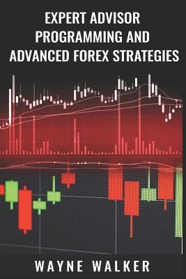Expert Advisor Programming and Advanced Forex Strategies by Walker, Wayne