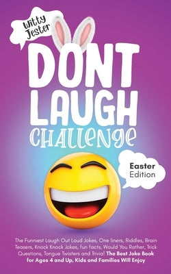 Don't Laugh Challenge Easter Edition: The Funniest LOL Jokes, One-Liners, Riddles, Brain Teasers, Knock-Knock Jokes, Fun Facts, Would You Rather, Tric by Jester, Witty