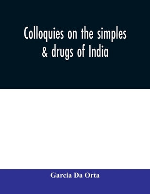 Colloquies on the simples & drugs of India by Da Orta, Garcia