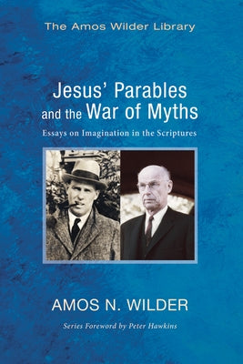 Jesus' Parables and the War of Myths: Essays on Imagination in the Scriptures by Wilder, Amos N.