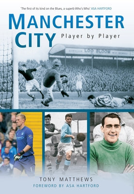 Manchester City Player by Player by Matthews, Tony