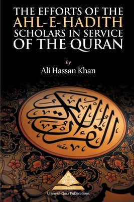 The Efforts of the Ahl-e-Hadith Scholars in Service of the Quran by Khan, Ali Hassan