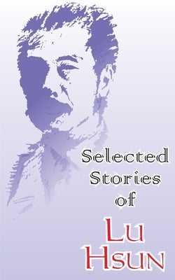 Selected Stories of Lu Hsun by Hsun, Lu