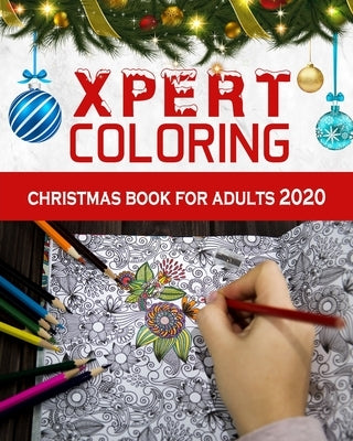 Xpert Coloring. Christmas Book for Adults 2020: A Festive Coloring Book for Adults Christmas Coloring Book for Adults Relaxation The Best Way To Relax by Coloring, Xpert