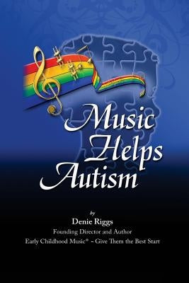 Music Helps Autism by Riggs, Denie Y.