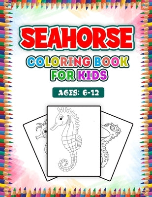 Seahorse Coloring Book for Kids: Seahorse Coloring Book, A Kids coloring book Seahorse by Publication, Ash