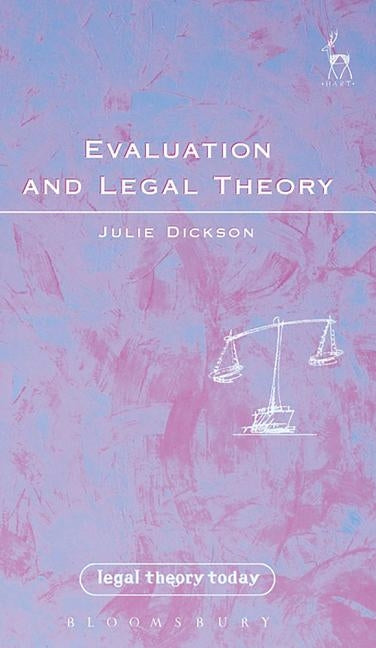 Evaluation and Legal Theory: Or How to Succeed in Jurisprudence Without Moral Evaluation by Dickson, Julie