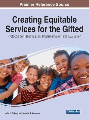 Creating Equitable Services for the Gifted: Protocols for Identification, Implementation, and Evaluation by Nyberg, Julia L.