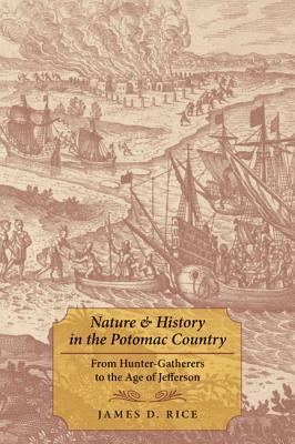 Nature & History in the Potomac Country: From Hunter-Gatherers to the Age of Jefferson by Rice, James D.