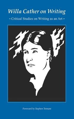 Willa Cather on Writing: Critical Studies on Writing as an Art by Cather, Willa