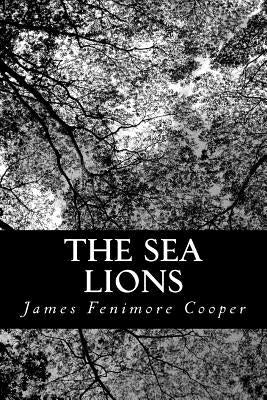 The Sea Lions: or, The Lost Sealers by Cooper, James Fenimore
