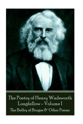 The Poetry of Henry Wadsworth Longfellow - Volume II: The Belfry of Bruges & Other Poems by Longfellow, Henry Wadsworth