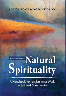 Natural Spirituality: A Handbook for Jungian Inner Work in Spiritual Community by Hudson, Joyce Rockwood