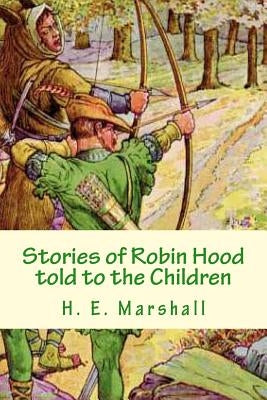 Stories of Robin Hood told to the Children by Marshall, H. E.