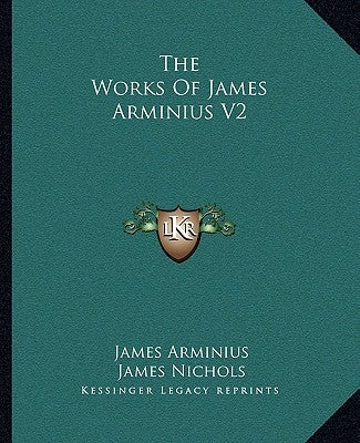 The Works of James Arminius V2 by Arminius, James