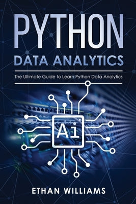 Python Data Analytics: The Ultimate Guide to Learn Python Data Analytics by Williams, Ethan