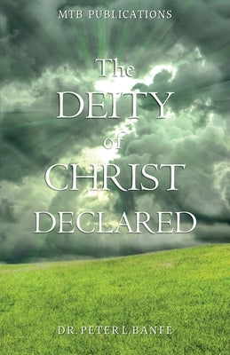 The Deity of Christ: A Primer from the Word of God by Banfe, Peter L.