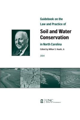 Guidebook on the Law and Practice of Soil and Water Conservation in North Carolina by Milton, Heath